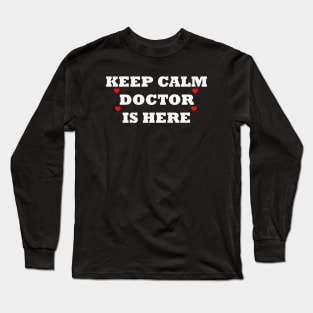 Keep calm doctor is here quote Long Sleeve T-Shirt